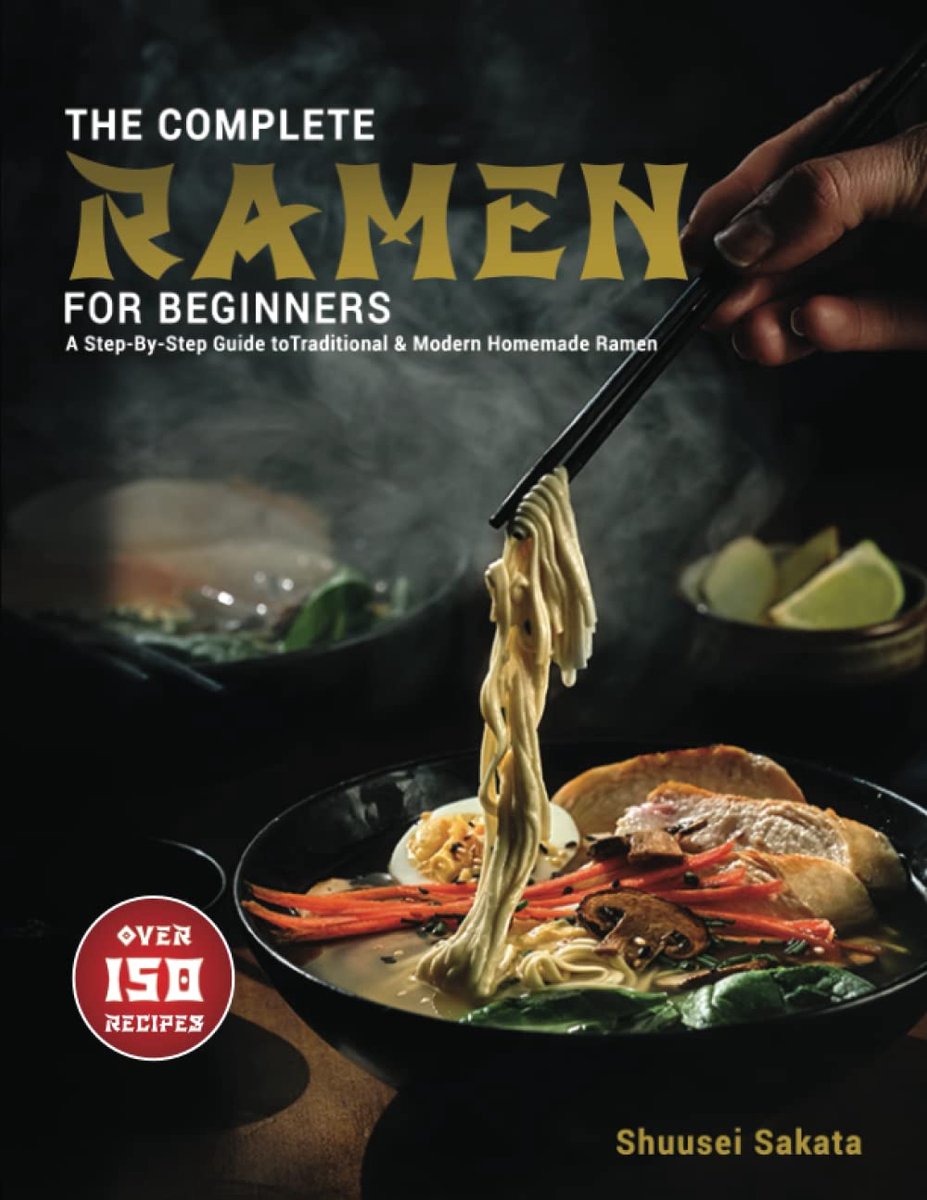 SnelShoppen - De Complete Ramen Voor Beginners: Stapsgewijze Gids Voor Meer Dan 150 Traditionele En Moderne Zelfgemaakte Ramen Voor In De Keuken