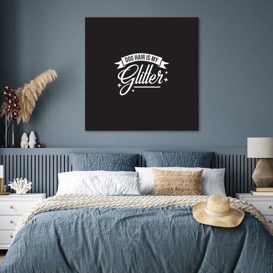 Poster 100x100 cm - Quotes - Dog hair is my glitter - Spreuken - Hond - Posters - Kamer decoratie - Wanddecoratie woonkamer - Muurdecoratie slaapkamer XXL