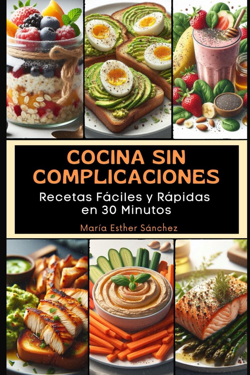 Sin Complicaciones: Recetas Fáciles y Rápidas en 30 Minutos