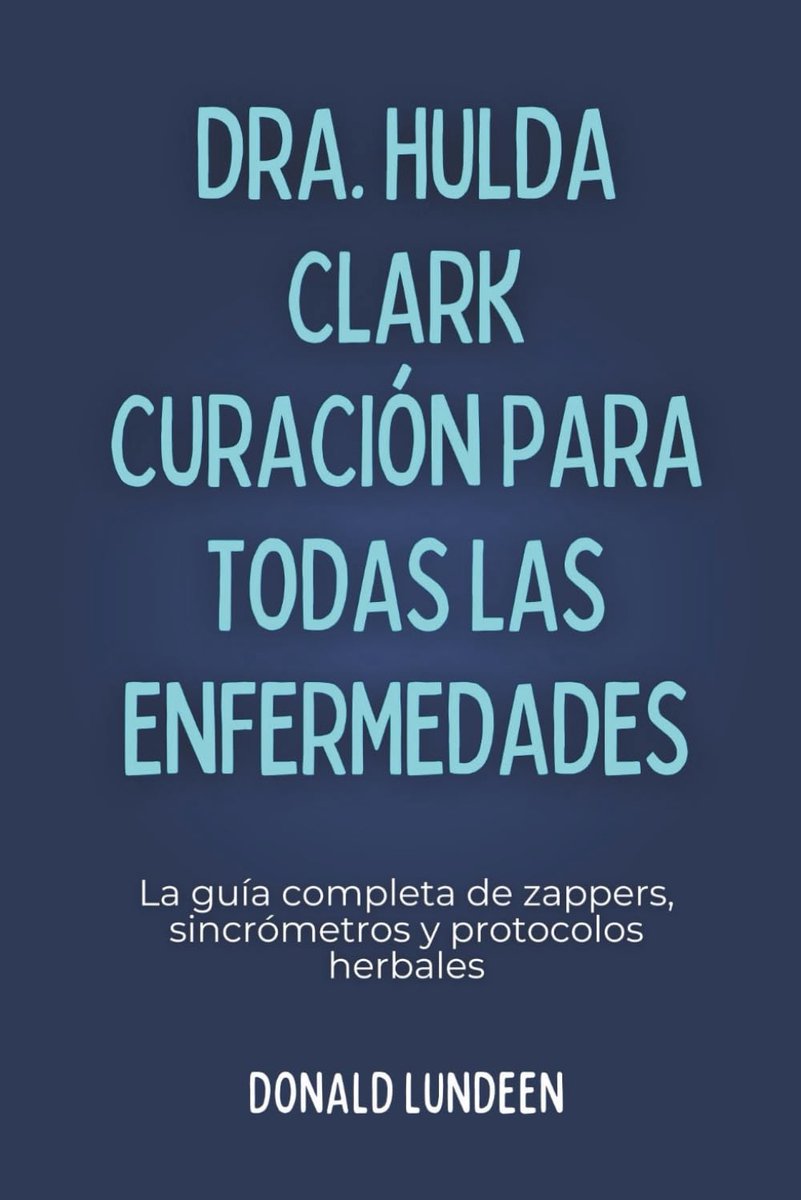 Hulda Clark Curación Para Todas Las Enfermedades: La guía completa de