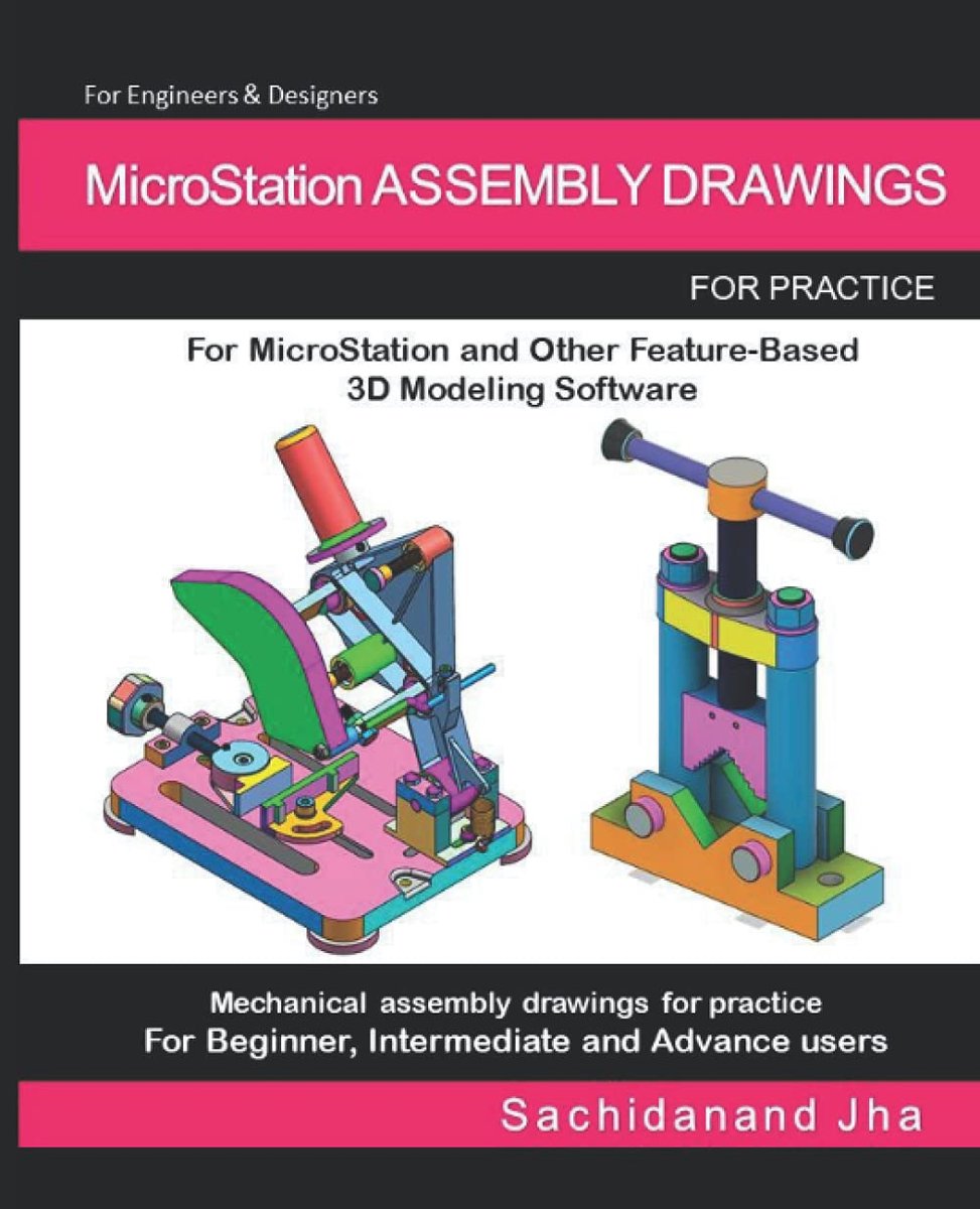 ASSEMBLY DRAWINGS: Assembly Practice Drawings For MicroStation and Other Feature-Based 3D Modeling Software