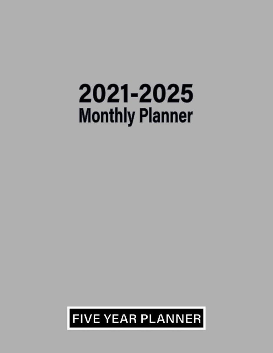 Year Planner 2021-2025: Five Years 60 Months Calendar Monthly Planner Schedule Organizer For To Do List Academic Schedule Agenda Logbook Or ... (Monthly Planners With Holidays) | Grey Edition