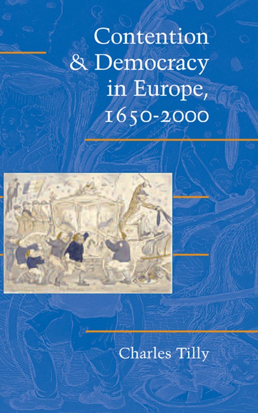Boek 'Contention & Democracy in Europe, 1650-2000' van Charles Tilly. Blauwe kaft met een prent van een koets en figuren.
