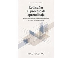 Educación en la era de la IA 7 - HACIA UN REDISEÑO DEL PROCESO DE ENSEÑANZA-APRENDIZAJE Comprensión, criterio y acompañamiento docente en la era de la IA
