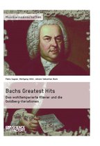 Bachs Greatest Hits. Das wohltemperierte Klavier und die Goldberg-Variationen