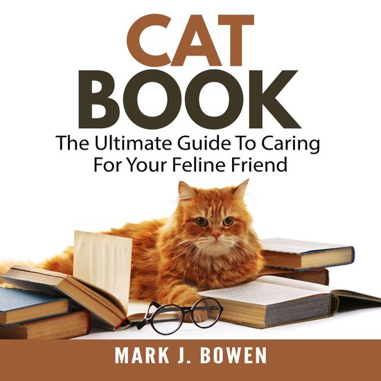 Cat Book: The Ultimate Guide To Caring For Your Feline Frien ... - cover