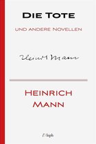 Heinrich Mann 5 - Die Tote und andere Novellen