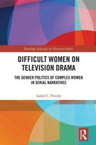 Routledge Advances in Television Studies - Difficult Women on Television Drama