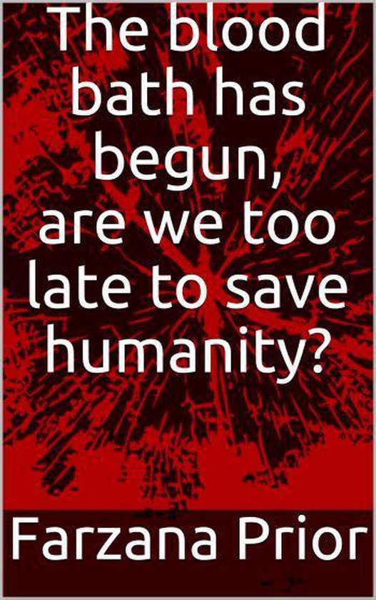 The blood bath has begun, are we too late to save humanity? - cover