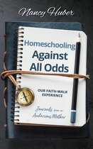 Homeschooling Against All Odds: Our Faith-Walk Experience