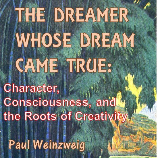 The Dreamer Whose Dream Came True: Character, Consciousness, ... - cover