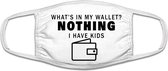 Whats in my wallet? nothing i have kids mondkapje | moederdag | vaderdag | kinderen | grappig | gezichtsmasker | bescherming | bedrukt | logo | Wit mondmasker van katoen, uitwasbaa