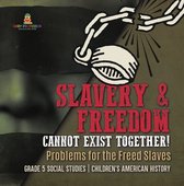 Slavery & Freedom Cannot Exist Together! : Problems for the Freed Slaves Grade 5 Social Studies Children's American History