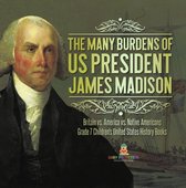 The Many Burdens of US President James Madison Britain vs. America vs. Native Americans Grade 7 Children's United States History Books