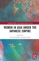 Routledge Studies in the Modern History of Asia- Women in Asia under the Japanese Empire