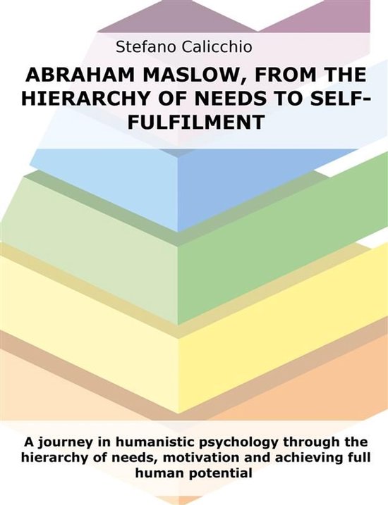 Abraham Maslow, from the hierarchy of needs to self-fulfilme ... - cover