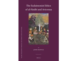 Islamic Philosophy, Theology and Science. Texts and Studies116-The Eudaimonist Ethics of al-Fārābī and Avicenna