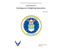 Air Force Tactics, Techniques, and Procedures AFTTP 3-32.41 Tactical Doctrine: Contingency Firefighting Operations October 2020