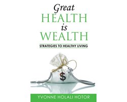 Great Health Is Wealth: Strategies to Healthy Living