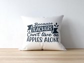 Sierkussen - Kussen Because Teachers Can't Live On Apples Alone | Juf Bedankt Cadeau | Meester Bedankt Cadeau | Leerkracht Bedankt Cadeau | Einde Schooljaar Bedankt Cadeau