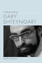 Understanding Contemporary American Literature - Understanding Gary Shteyngart