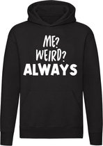 Me Weird? Always Hoodie | sweater | raar | vreemd | gekkie | unisex | capuchon