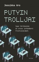 Putyin trolljai - Igaz történetek az orosz infoháború frontvonalából