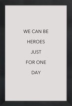 JUNIQE - Poster in houten lijst We Can Be Heroes -20x30 /Grijs & Zwart