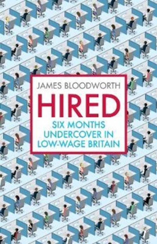 Couverture du livre 'Hired' avec le texte 'James Bloodworth Hired Six Months Undercover in Low-Wage Britain' sur un fond de postes de bureau.