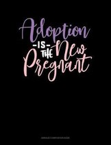 Adoption Is The New Pregnant