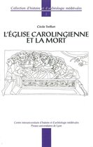 Collection d’histoire et d’archéologie médiévales - L'Église carolingienne et la mort