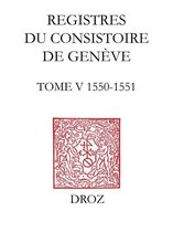 Travaux d'Humanisme et Renaissance - Registres du Consistoire de Genève au temps de Calvin