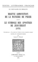 Textes Littéraires Français - Brefve Admonition de la maniere de prier ; Le Symbole des apostres de Jesuchrist (1525)