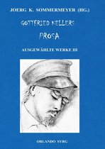 Orlando Syrg Taschenbuch: ORSYTA 182019 - Gottfried Kellers Prosa. Ausgewählte Werke III