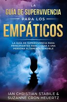 La guía de supervivencia para los empáticos: La guía de supervivencia para principiantes para curar a una persona altamente sensible