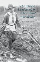 The Women s Land Army in First World War Britain