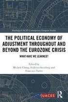 Routledge/UACES Contemporary European Studies - The Political Economy of Adjustment Throughout and Beyond the Eurozone Crisis