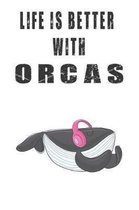 Life Is Better With Orcas