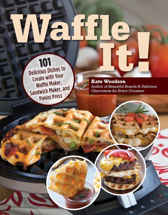 Boekomslag "Waffle It!": 101 heerlijke gerechten om te maken met je wafelijzer, sandwichmaker en paninigrill. Met foto's van wafels met kaas en vleeswaren, en een hamburger.