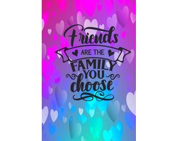 Friends Are The Family You Choose