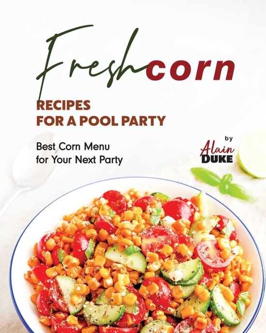 Fresh Corn Recipes for A Pool Party