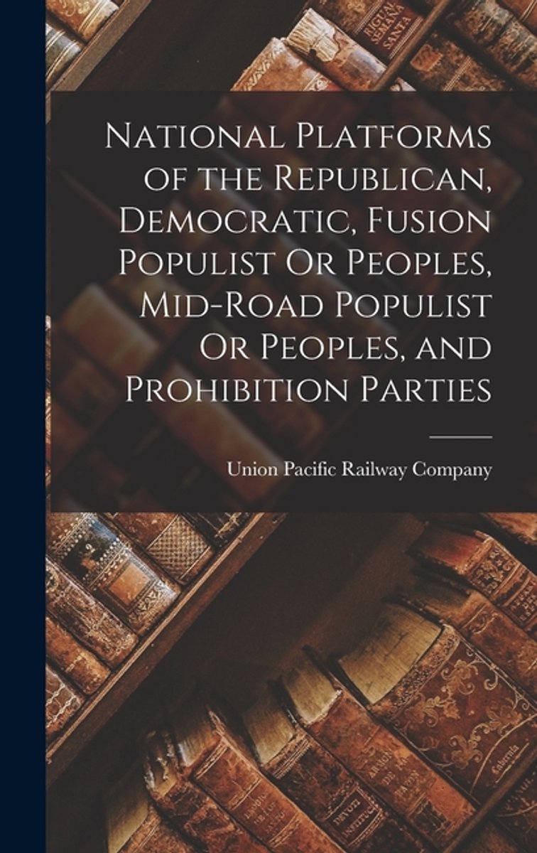 National Platforms Of The Republican, Democratic, Fusion Populist Or Peoples, Mid-road Populist Or Peoples, And Prohibition Parties van auteur