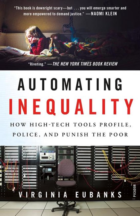 Automating Inequality How HighTech Tools Profile, Police, and Punish the Poor