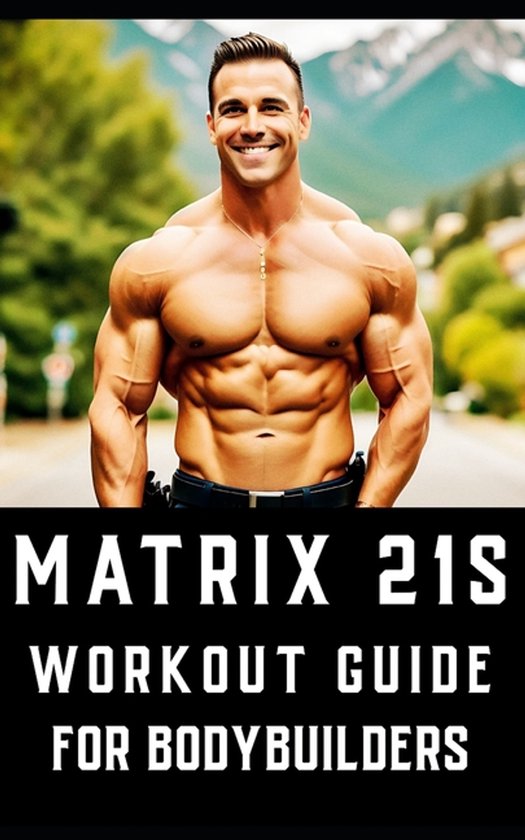 The Bodybuilding Library- Matrix 21s Workout Guide for Bodyb ... - cover