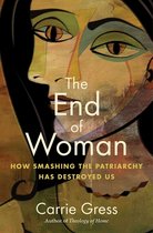 Boekomslag "The End of Woman: How Smashing the Patriarchy Has Destroyed Us" door Carrie Gress, met abstracte vrouwengezichten en de titel in grote letters.