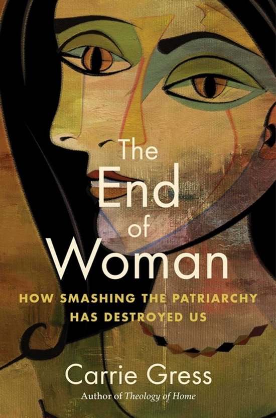 Boekomslag "The End of Woman: How Smashing the Patriarchy Has Destroyed Us" door Carrie Gress, met abstracte vrouwengezichten en de titel in grote letters.