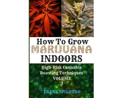 High-Risk Cannabis Boosting Techniques- How to Grow Marijuana Indoors