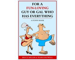 For People Who Have Everything- For a Fun-Loving Guy or Gal Who Has Everything