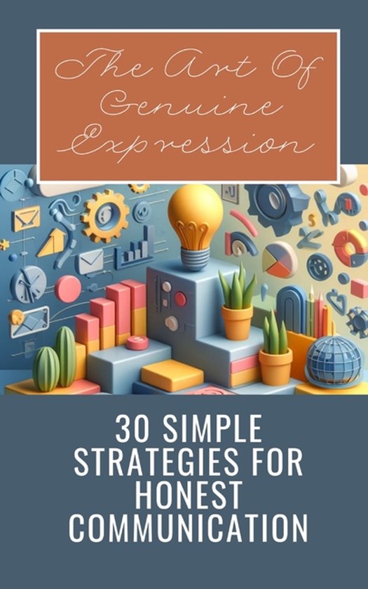 The Art Of Genuine Expression 30 Simple Strategies For Hones ... - cover
