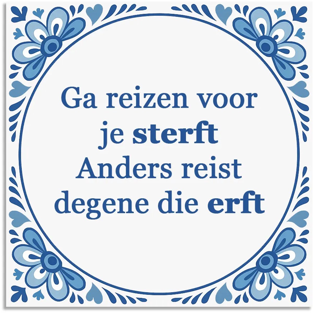 Tegeltje - Ga reizen voor je sterft - delfts blauw wandbord - delftsblauw - hollandse cadeautjes - wanddecoratie - decoratieve accessoires - tegeltjes met tekst - tekst tegel - spreuktegel - tegeltjes met spreuken